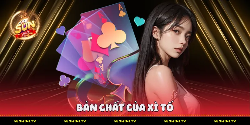 Bản Chất Của Xì Tố