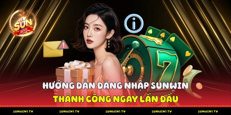 Hướng dẫn đăng nhập Sunwin thành công ngay lần đầu