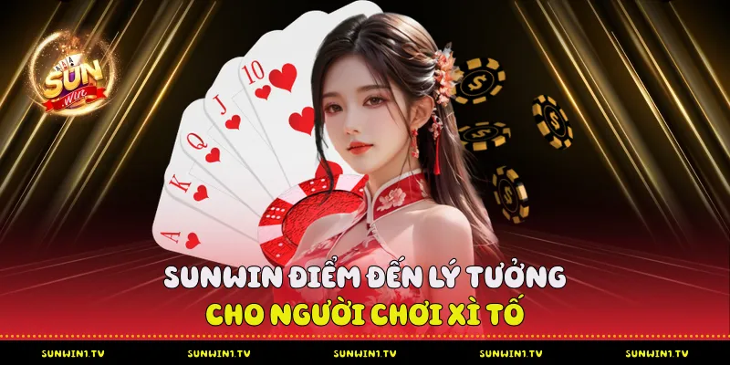 Sunwin điểm đến lý tưởng cho người chơi Xì Tố