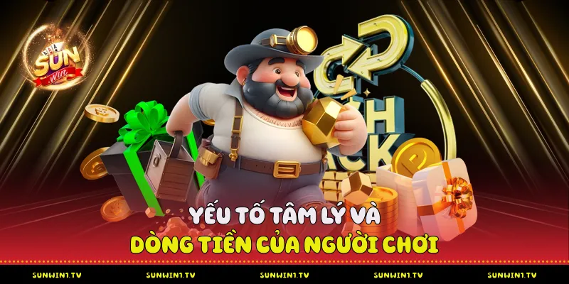 Yếu tố tâm lý và dòng tiền của người chơi