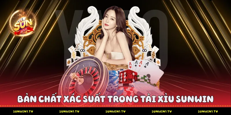 Bản chất xác suất trong tài xỉu Sunwin