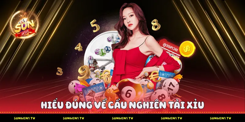 Hiểu đúng về cầu nghiên tài xỉu